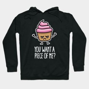 You want a piece of me? funny cupcake saying pun Hoodie